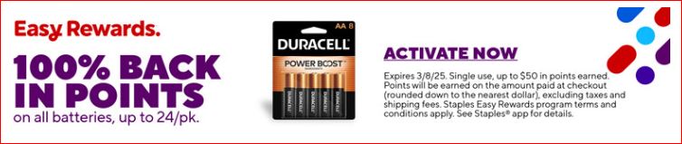 At Staples : Get 100% back in rewards on ALL Batteries up to a max of $50 - from 3/2-3/8 -Must activate offer ends 3/8