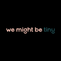 We Might Be Tiny